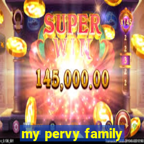 my pervy family